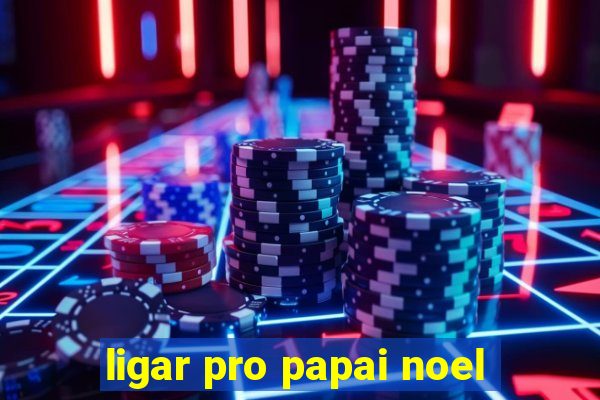 ligar pro papai noel